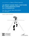 Cover of Le droit saisi par l'histoire et l'anthropologie au Cameroun