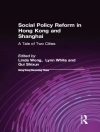 Cover of III Lynn T. White & Gui Shixun: Social Policy Reform in Hong Kong and Shanghai: A Tale of Two Cities