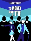 Cover of Larry Gent: To Money and a TV