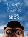 Cover of Ulrich Beck: Twenty Observations on a World in Turmoil