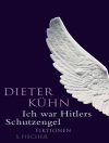 Sampul Dieter Kühn: Ich war Hitlers Schutzengel