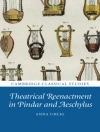 Cover of Anna Uhlig: Theatrical Reenactment in Pindar and Aeschylus