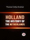 Capa do Thomas Colley Grattan: HOLLAND THE HISTORY OF THE NETHERLANDS