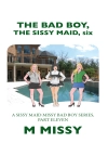 Örtmek M Missy: The Bad Boy, the Sissy Maid, Six