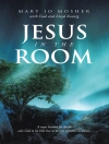 Portada de Mary Jo Mosher: Jesus in the Room