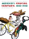 Hoes van William H. Beezley & Colin M. MacLachlan: Mexico's Crucial Century, 1810-1910