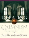 Cover of Dave Hunt & James White: Debating Calvinism