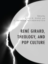 Cover of Ryan G. Duns & T. Derrick Witherington: Rene Girard, Theology, and Pop Culture