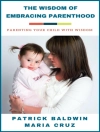 Cover of Patrick Baldwin & Maria Cruz: Wisdom of Embracing Parenthood: Parenting Your Child with Wisdom