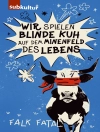 Cover of Falk Fatal: Wir spielen Blinde Kuh auf dem Minenfeld des Lebens