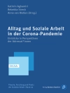 Cover of Kathrin Aghamiri & Rebekka Streck: Alltag und Soziale Arbeit in der Corona-Pandemie