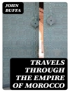Cover of John Buffa: Travels through the Empire of Morocco