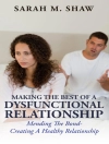 Cover of Sarah Shaw: Making The Best Of A Dysfunctional Relationship