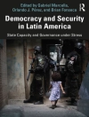 Copertina di Brian (Florida International University, USA) Fonseca & Gabriel (United States Army War College, USA) Marcella: Democracy and Security in Latin America