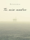 Cover of Stefania: Tu, mia madre