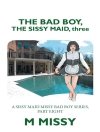 Örtmek M Missy: The Bad Boy, the Sissy Maid, Three