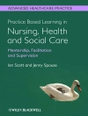 Cover of Ian Scott & Jenny Spouse: Practice Based Learning in Nursing, Health and Social Care