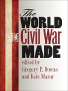 Cover of Gregory P. Downs & Kate Masur: The World the Civil War Made