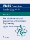 Cover of James Goh & Chwee Teck Lim: The 16th International Conference on Biomedical Engineering