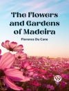Sampul Florence Du Cane: Flowers and Gardens of Madeira