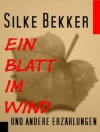 Cover von Silke Bekker: Ein Blatt im Wind und andere Erzählungen