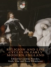 Cover of Caroline Bowden & Emily Vine: Religion and life cycles in early modern England