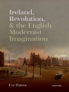Cover of Eve Patten: Ireland, Revolution, and the English Modernist Imagination