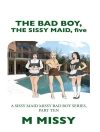 Örtmek M Missy: The Bad Boy, the Sissy Maid, Five