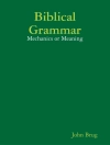 Cover of John Brug: Biblical Grammar: Mechanics or Meaning?
