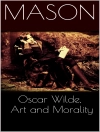 Copertina de Mason: Oscar Wilde, Art and Morality