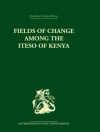 Cover of Ivan Karp: Fields of Change among the Iteso of Kenya