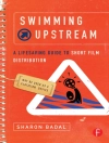Copertina de Sharon (Sharon Badal is a Short Film Programmer of the Tribeca Film Festival, screening 1500 submissions annually, and is on the faculty of New York University's prestigious Tisch School of the Arts.) Badal: Swimming Upstream: A Lifesaving Guide to Short