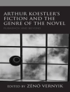 Omslag till Zeno Vernyik: Arthur Koestler's Fiction and the Genre of the Novel
