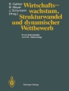 Cover of Bernhard Gahlen & Bernd Meyer: Wirtschaftswachstum, Strukturwandel und dynamischer Wettbewerb