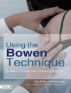 Cover of Isobel Knight & John Wilks: Using the Bowen Technique to Address Complex and Common Conditions