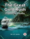 غلاف W. H. P Jarvis: Great Gold Rush A Tale of the Klondike