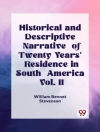 Copertina di Stevenson William Bennet: Historical and Descriptive Narrative of Twenty Years' Residence in South America Vol. II