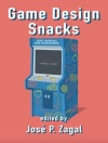 的封面 Jose P. Zagal: Game Design Snacks: Easily Digestible Game Design Wisdom