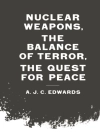 Capa do A J Cwards: Nuclear Weapons, the Balance of Terror, the Quest for Peace