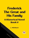 Pokrywa L. Muhlbach: Frederick the Great and His Family A Historical Novel Book V
