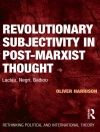 Sampul Oliver Harrison: Revolutionary Subjectivity in Post-Marxist Thought Sampul Oliver Harrison: Revolutionary Subjectivity in Post-Marxist Thought