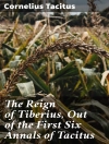 Cover of Cornelius Tacitus: The Reign of Tiberius, Out of the First Six Annals of Tacitus