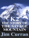 Cover of Jim Curran: K2: The Story Of The Savage Mountain