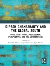 Sampul Saurabh (Professor-Researcher, Distinguished Category, El Colegio de Mexico.) Dube & Sanjay (Goldsmiths, University of London, UK) Seth: Dipesh Chakrabarty and the Global South Sampul Saurabh (Professor-Researcher, Distinguished Category, El Colegio de Mexico.) Dube & Sanjay (Goldsmiths, University of London, UK) Seth: Dipesh Chakrabarty and the Global South