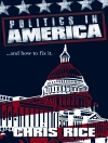 Cover of Chris Rice: Politics in America
