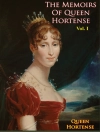 Bìa của Queen Hortense Eugenie Cecile Bonaparte: Memoirs of Queen Hortense Vol. I