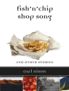 Cover of Carl Nixon: Fish 'n' Chip Shop Song and Other Stories