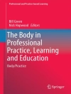 Cover of Bill Green & Nick Hopwood: The Body in Professional Practice, Learning and Education