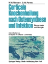 Cover of S.M. Perren & W.W. Rittmann: Corticale Knochenheilung nach Osteosynthese und Infektion
