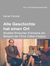 Cover of Marian Petraitis: Alle Geschichte hat einen Ort: Modelle filmischen Erinnerns am Beispiel der Filme Volker Koepps